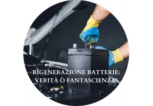 RIGENERAZIONE BATTERIE, VERITA’ O FANTASCIENZA?